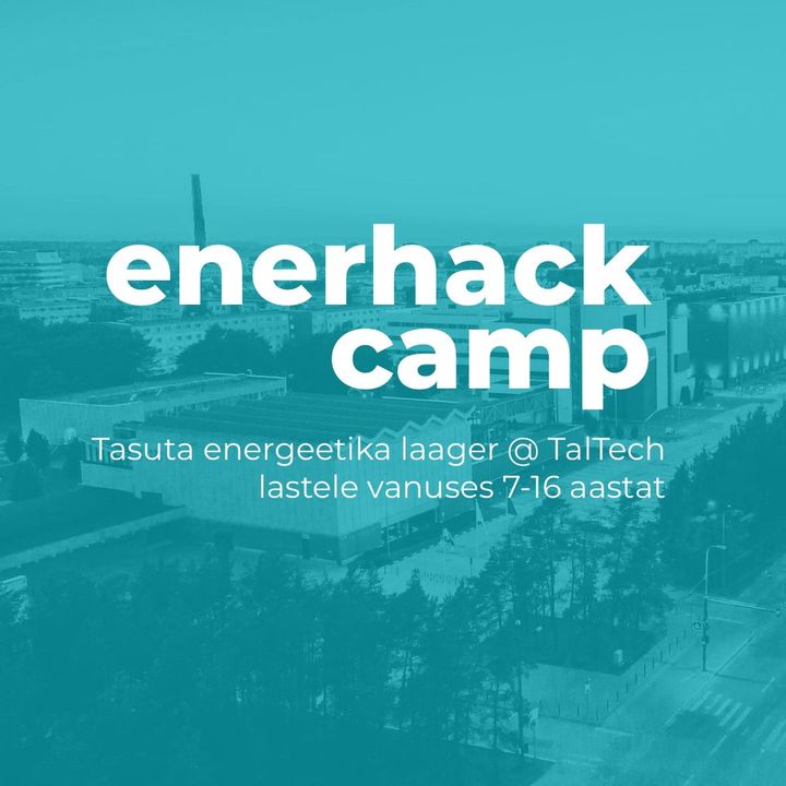 Enerhack Camp - tasuta linnalaager lastele vanuses 7-16 aastat TalTech campuses. ???? Stardime juba 8. juulil Registreeri ????